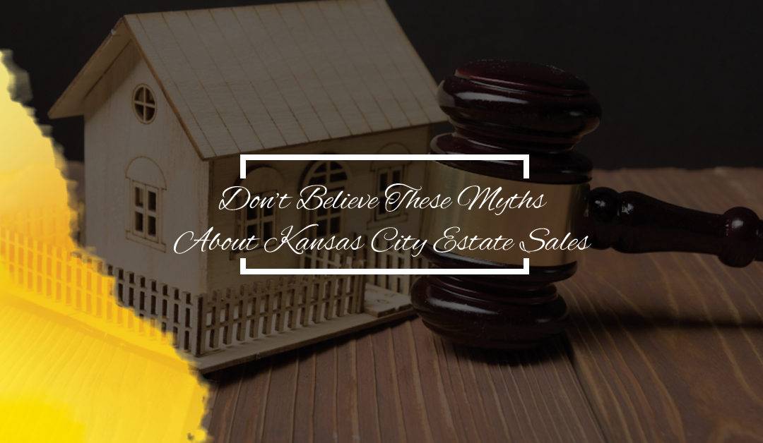 Don’t Believe These Myths About Kansas City Estate Sales